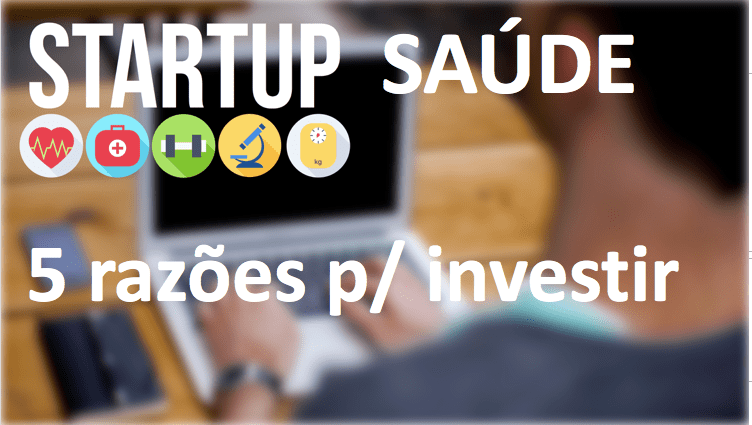 As 5 razões para investir em startups de&nbsp;saúde!