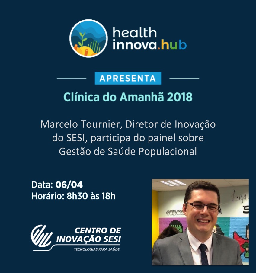 Marcelo Tournier, Médico e Dir. Inovação do SESI, debaterá Gestão de Saúde Populacional, no Clínica do Amanhã 2018! (06/04, InovaBra&nbsp;Habitat)