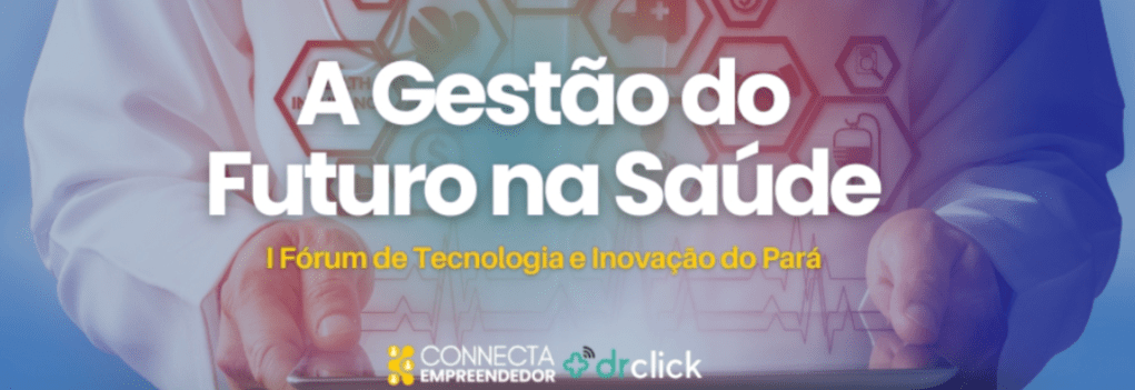 I Fórum de Tecnologia e Inovação em Saúde do Pará: A Gestão do Futuro na Saúde (Belém,24/Jan,08:00-17:00)