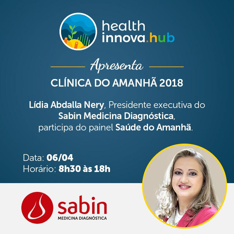 Lídia Abdalla Nery, CEO do Lab. Sabin, debaterá a Saúde do Amanhã, na Clínica do Amanhã 2018! (06/04, InovaBra&nbsp;Habitat,SP)
