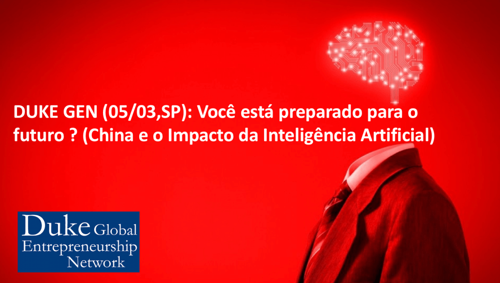 DUKE GEN São Paulo (5/3): Você está preparado para o futuro ? (China e o Impacto da Inteligência Artificial) https://wp.me/p7p5er-2Yy
