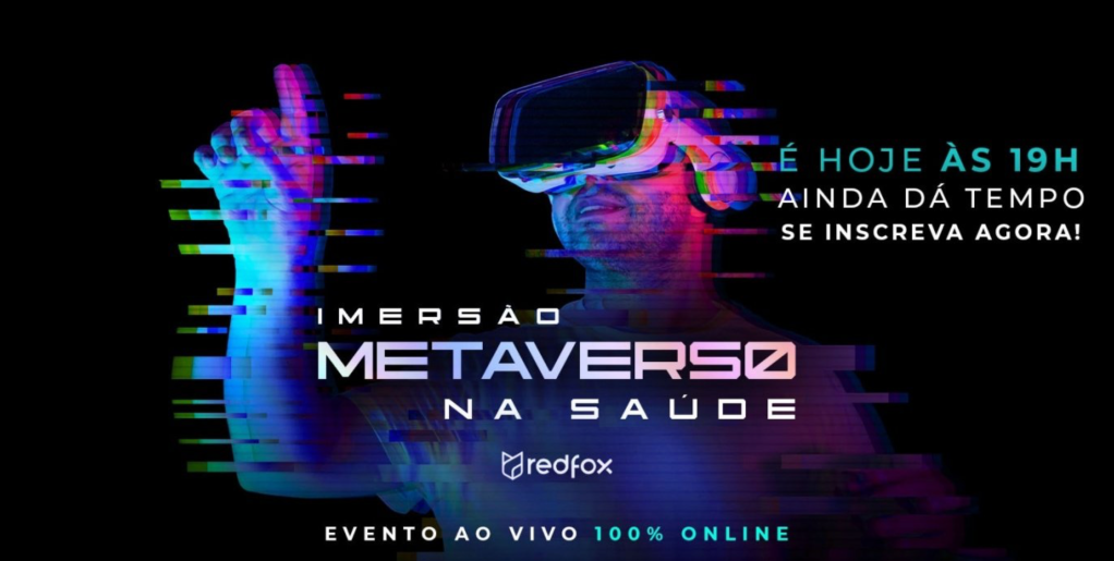 IMERSÃO: Metaverso na Saúde, by RedFox Digital Solutions (HOJE,18/01,19:00)