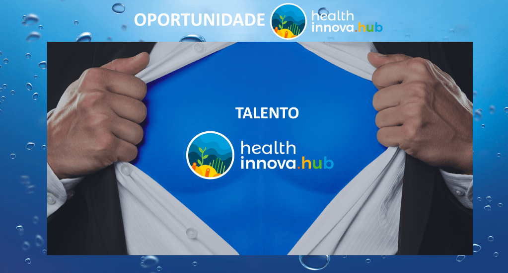 Oportunidade: Talento Health Innova HUB-Qual será seu impacto na saúde&nbsp;?