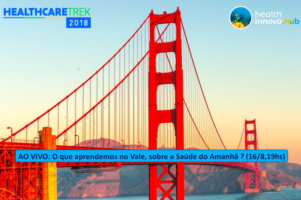 HealthcareTrek 2018: O que aprendemos no Vale, sobre a Saúde do Amanhã? (16/8,&nbsp;19hs)