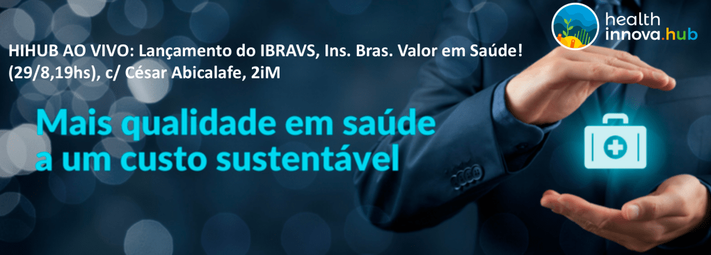HIHUB AO VIVO: Lançamento do IBRAVS, Ins. Bras. Valor em Saúde!&nbsp;(29/8,19hs)