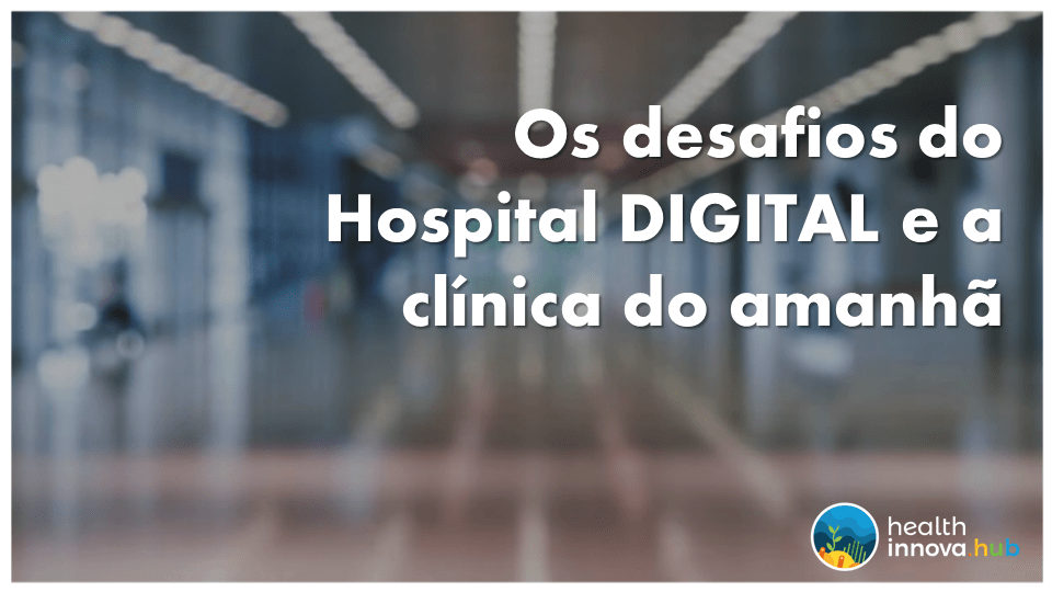 🏥 Os desafios do Hospital do Futuro, na  Clínica do Amanhã (06/0;SP;InovaBra Habitat)