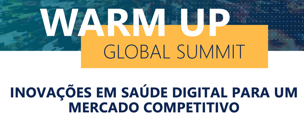 Warm-Up Global Summit: Inovações em Saúde Digital p/ um Mercado Competitivo  (29/9,15:30,Google 🇧🇷,São&nbsp;Paulo)